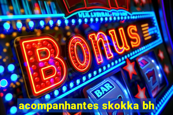 acompanhantes skokka bh